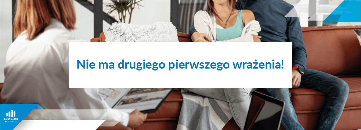 Nie ma drugiego pierwszego wrażenia! - UŻLIS Nieruchomości